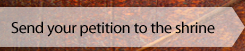Send your petition to the shrine