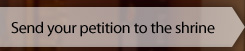 Send your petition to the shrine