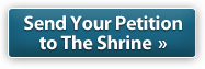 Send Your Petition to the Shrine &raquo;