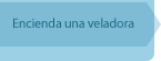 Encienda una veladora Encienda una veladora